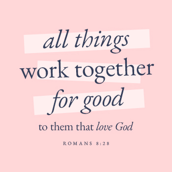 all things work together for good to those who love God Romans 8:28