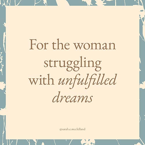 For the woman struggling with unfulfilled dreams