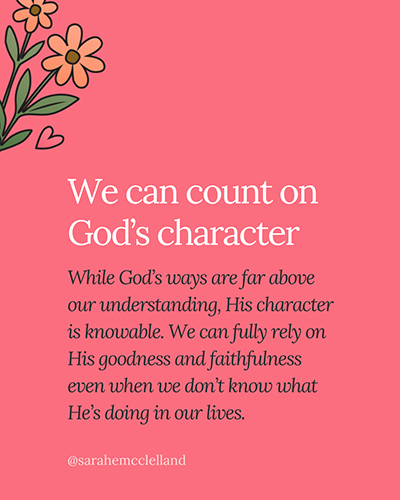 We can count on God's character when we can't understand His ways